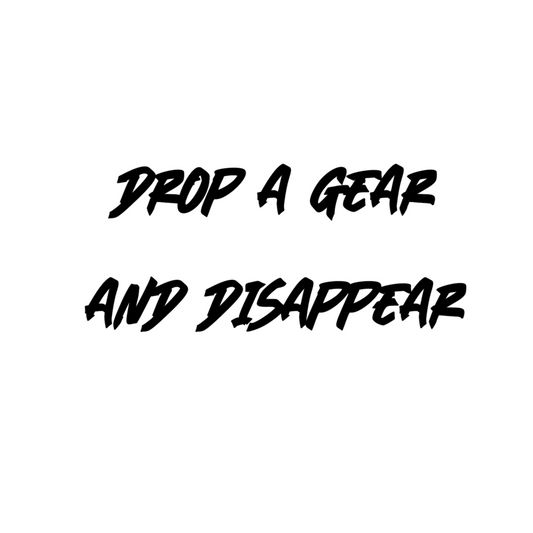 Drop A Gear And Disappear Decal